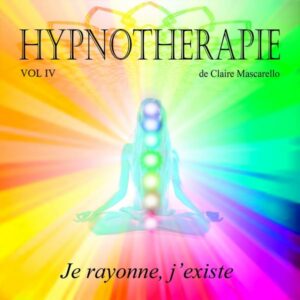 Volume 4 : Je rayonne, J’existe